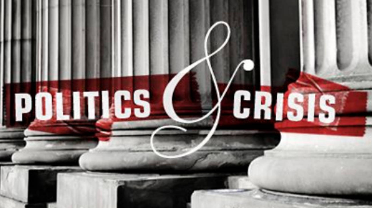 Politics & Crisis: El mundo trepidante en el que vivimos