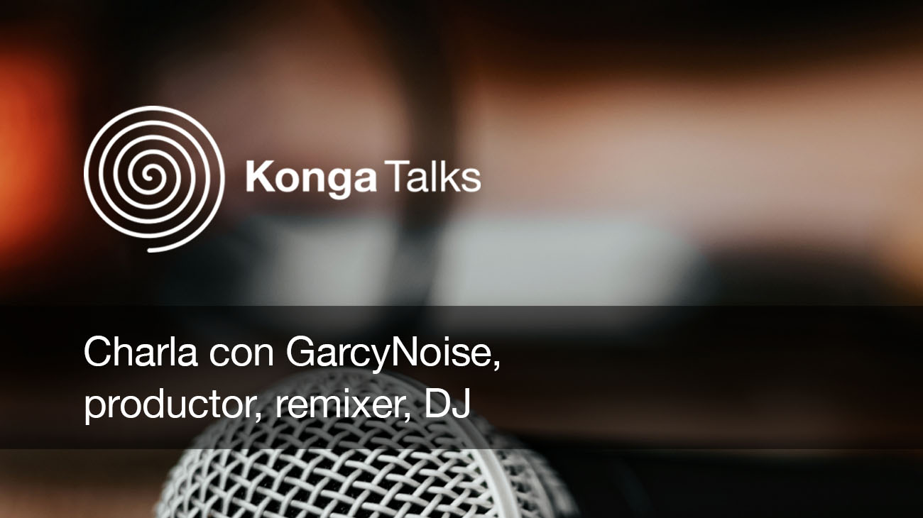 KongaTalks_Con nuestro compositor Rubén García Zarranz (AKA GarcyNoise) sobre la música electrónica.