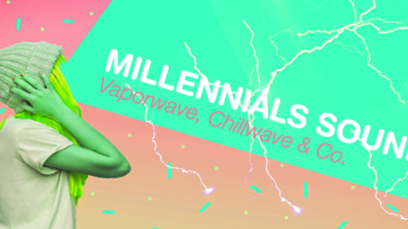 Millennials Sounds - Vaporwave, Chillwave &Co.: Los Millennials buscan otro mundo