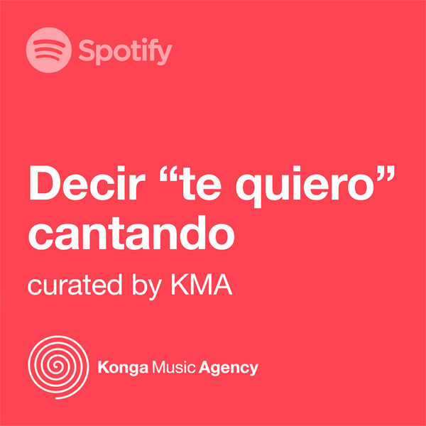 Music Supervisor Curated Spotify Playlist Decir "Te quiero" cantando Konga Music Agency